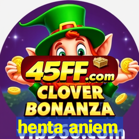 henta aniem